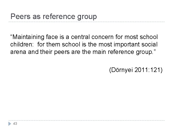 Peers as reference group “Maintaining face is a central concern for most school children:
