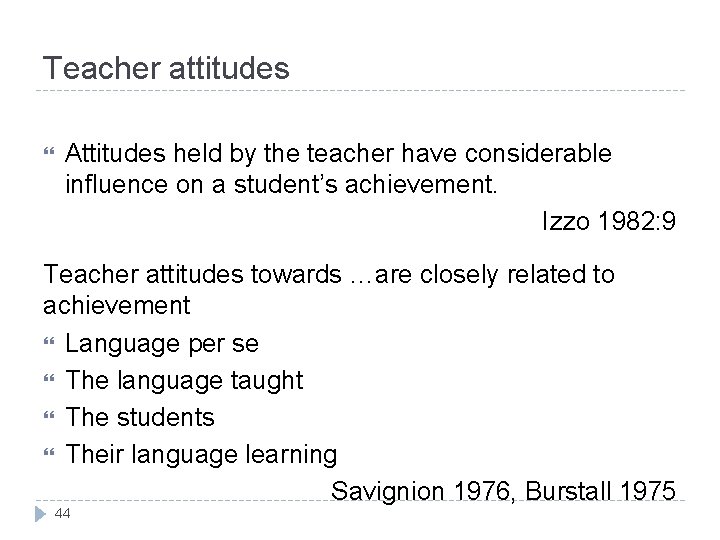 Teacher attitudes Attitudes held by the teacher have considerable influence on a student’s achievement.