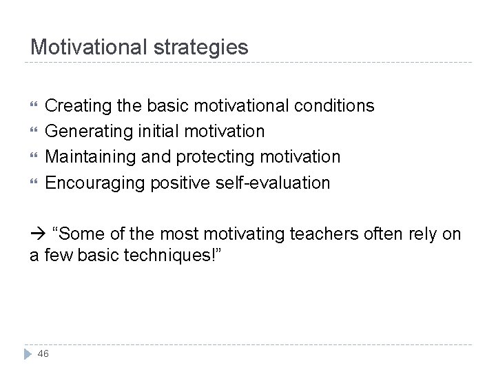 Motivational strategies Creating the basic motivational conditions Generating initial motivation Maintaining and protecting motivation