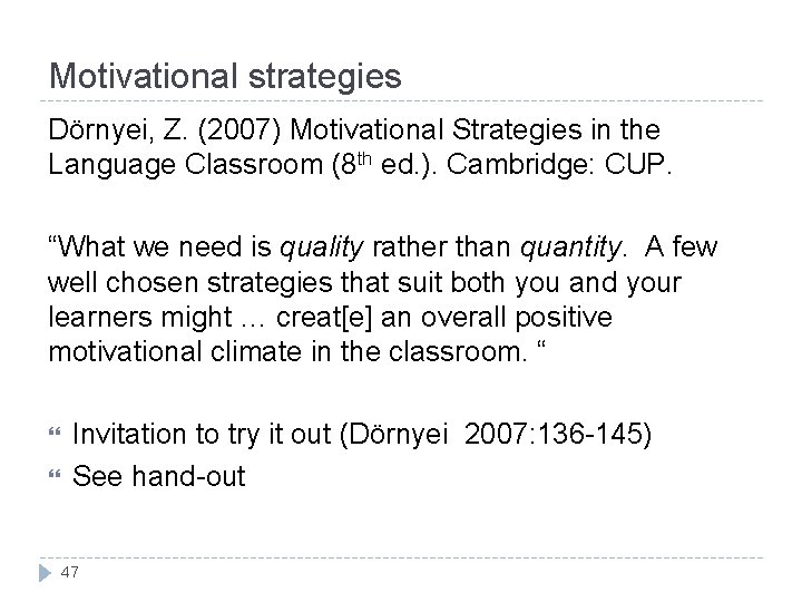 Motivational strategies Dörnyei, Z. (2007) Motivational Strategies in the Language Classroom (8 th ed.