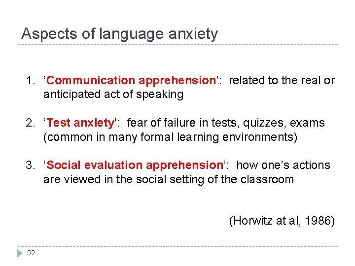 Aspects of language anxiety 1. ‘Communication apprehension’: related to the real or anticipated act