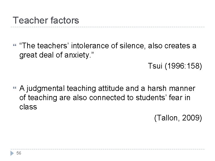 Teacher factors “The teachers’ intolerance of silence, also creates a great deal of anxiety.