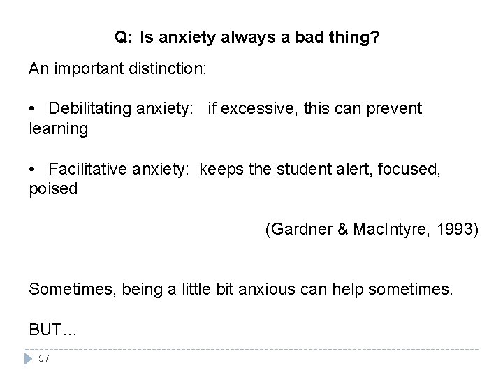 Q: Is anxiety always a bad thing? An important distinction: • Debilitating anxiety: if
