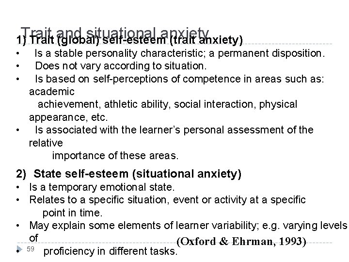 Self-esteem situational anxiety 1)Trait and (global) self-esteem (trait anxiety) Is a stable personality characteristic;