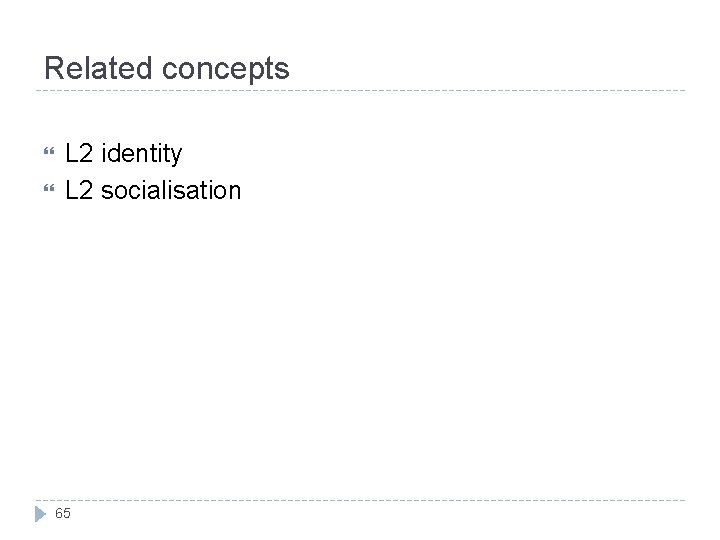 Related concepts L 2 identity L 2 socialisation 65 