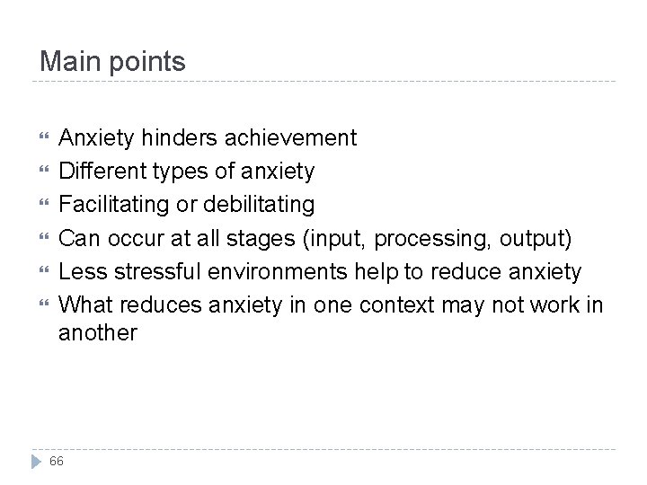 Main points Anxiety hinders achievement Different types of anxiety Facilitating or debilitating Can occur