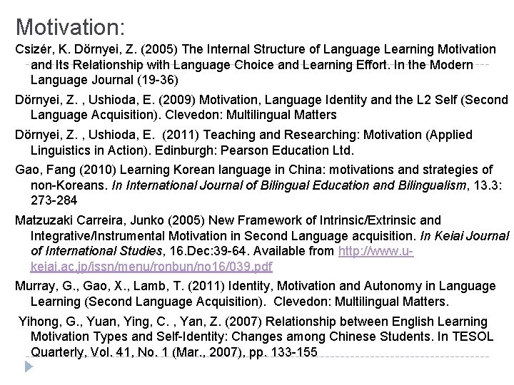 Motivation: Csizér, K. Dörnyei, Z. (2005) The Internal Structure of Language Learning Motivation and