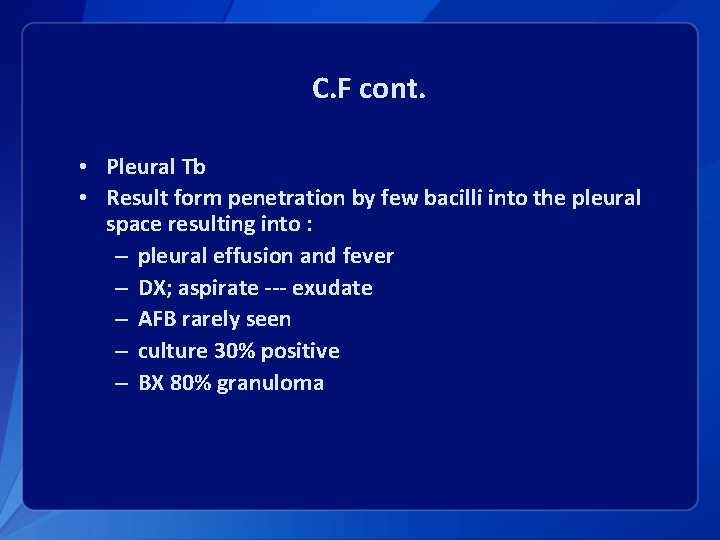 C. F cont. • Pleural Tb • Result form penetration by few bacilli into