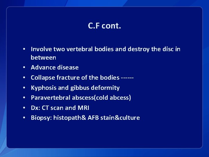 C. F cont. • Involve two vertebral bodies and destroy the disc in between