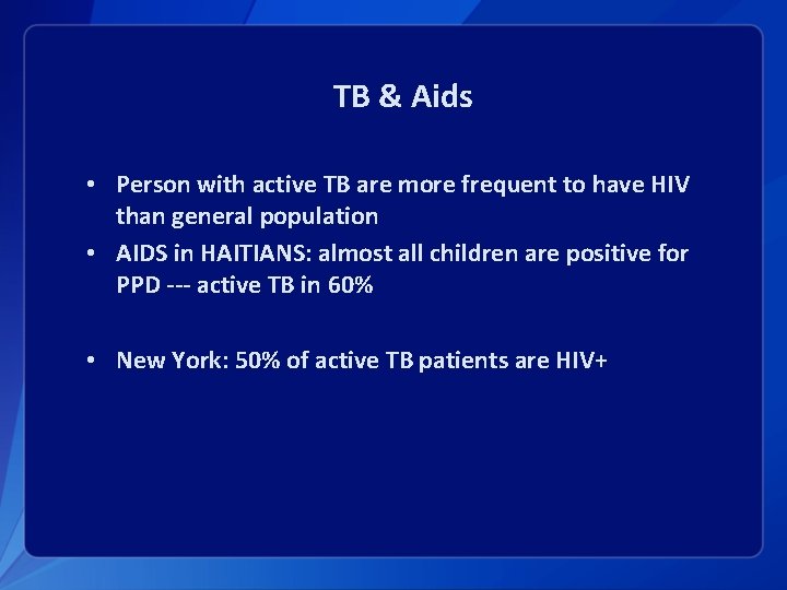 TB & Aids • Person with active TB are more frequent to have HIV