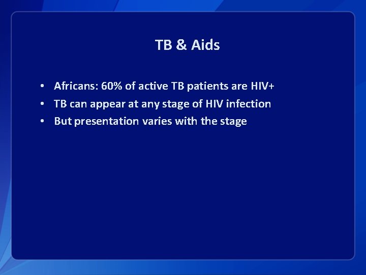 TB & Aids • Africans: 60% of active TB patients are HIV+ • TB