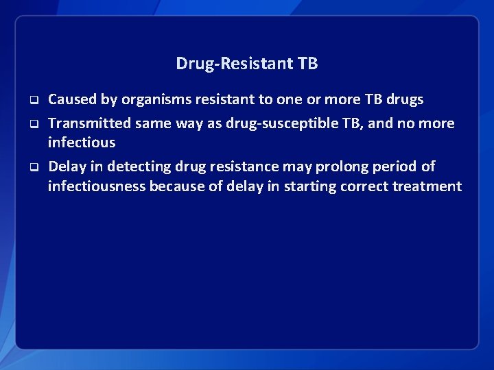 Drug-Resistant TB q q q Caused by organisms resistant to one or more TB