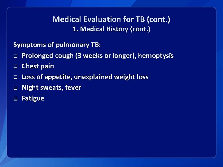 Medical Evaluation for TB (cont. ) 1. Medical History (cont. ) Symptoms of pulmonary