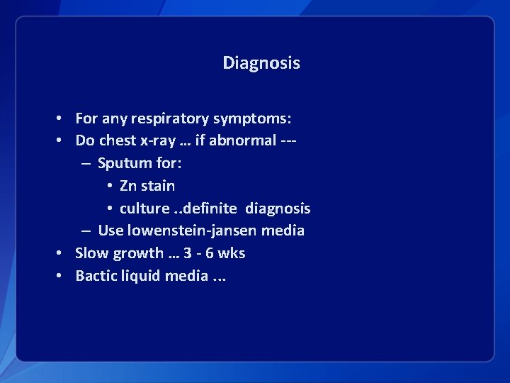 Diagnosis • For any respiratory symptoms: • Do chest x-ray … if abnormal --–