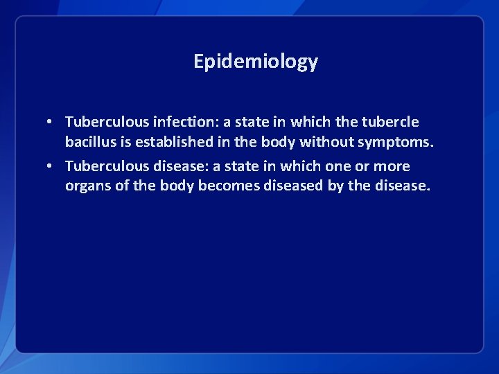Epidemiology • Tuberculous infection: a state in which the tubercle bacillus is established in