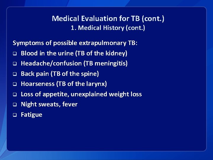 Medical Evaluation for TB (cont. ) 1. Medical History (cont. ) Symptoms of possible
