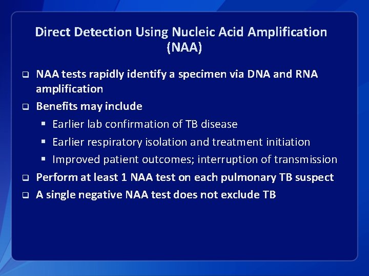 Direct Detection Using Nucleic Acid Amplification (NAA) q q NAA tests rapidly identify a