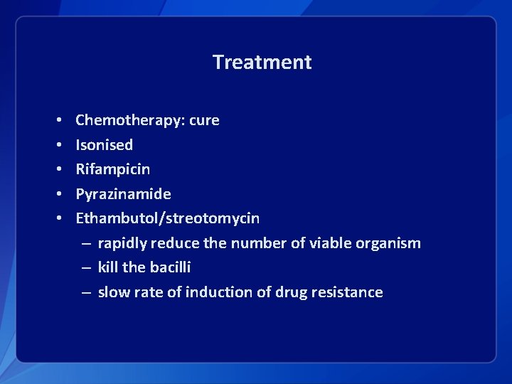 Treatment • • • Chemotherapy: cure Isonised Rifampicin Pyrazinamide Ethambutol/streotomycin – rapidly reduce the