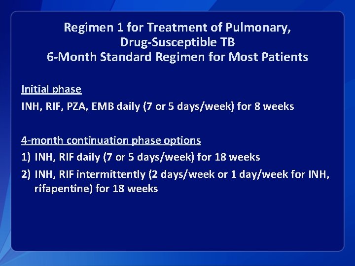 Regimen 1 for Treatment of Pulmonary, Drug-Susceptible TB 6 -Month Standard Regimen for Most
