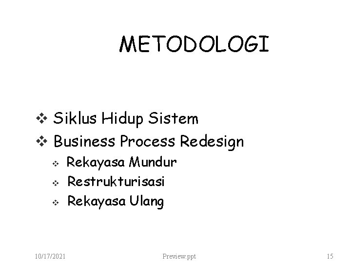 METODOLOGI v Siklus Hidup Sistem v Business Process Redesign v v v 10/17/2021 Rekayasa