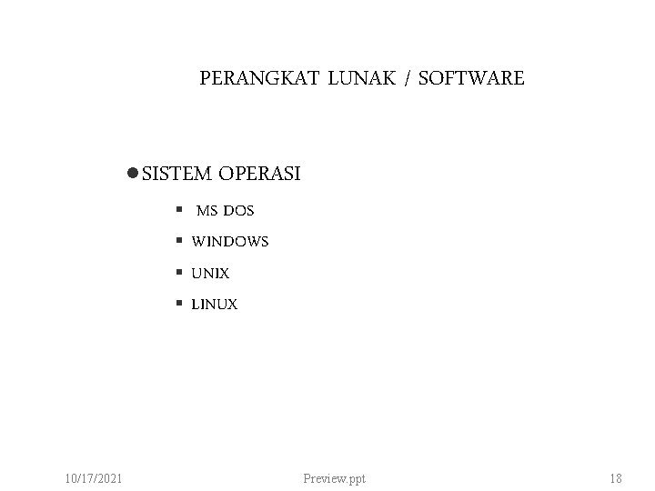 PERANGKAT LUNAK / SOFTWARE l SISTEM OPERASI § MS DOS § WINDOWS § UNIX