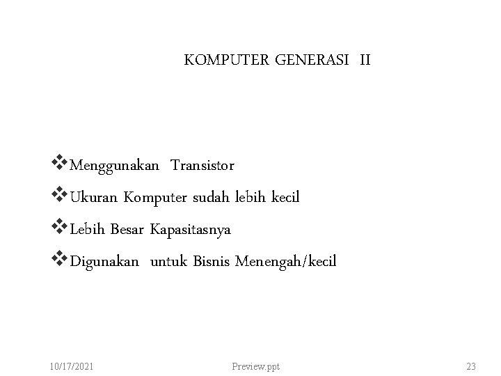 KOMPUTER GENERASI II v. Menggunakan Transistor v. Ukuran Komputer sudah lebih kecil v. Lebih