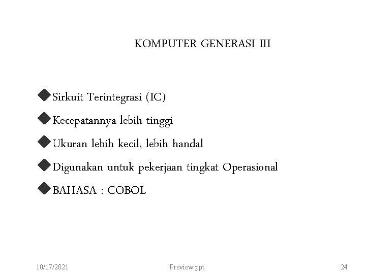 KOMPUTER GENERASI III u. Sirkuit Terintegrasi (IC) u. Kecepatannya lebih tinggi u. Ukuran lebih