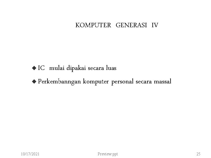 KOMPUTER GENERASI IV IC mulai dipakai secara luas u Perkembanngan komputer personal secara massal