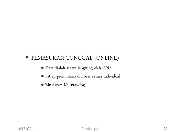  PEMASUKAN TUNGGAL (ONLINE) Data diolah secara langsung oleh CPU l Setiap permintaan diproses