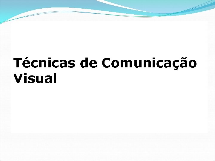 Técnicas de Comunicação Visual 