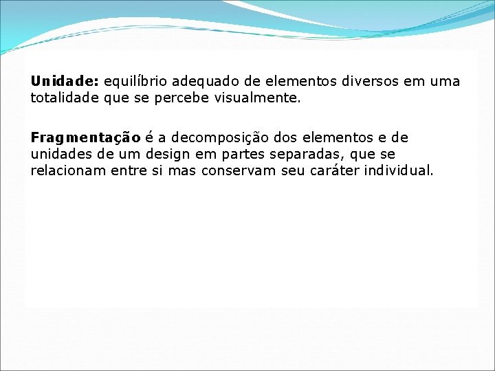 Unidade: equilíbrio adequado de elementos diversos em uma totalidade que se percebe visualmente. Fragmentação