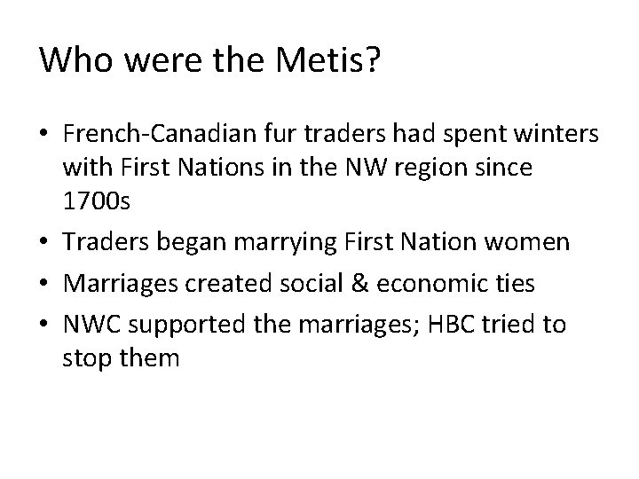 Who were the Metis? • French-Canadian fur traders had spent winters with First Nations