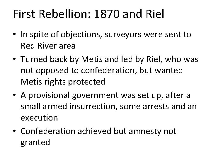 First Rebellion: 1870 and Riel • In spite of objections, surveyors were sent to