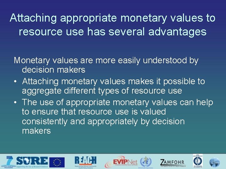 Attaching appropriate monetary values to resource use has several advantages Monetary values are more