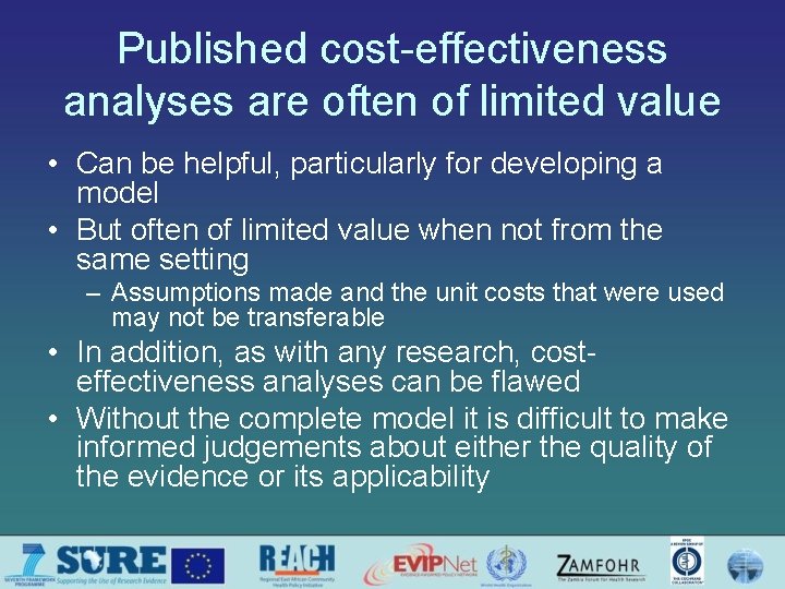 Published cost-effectiveness analyses are often of limited value • Can be helpful, particularly for