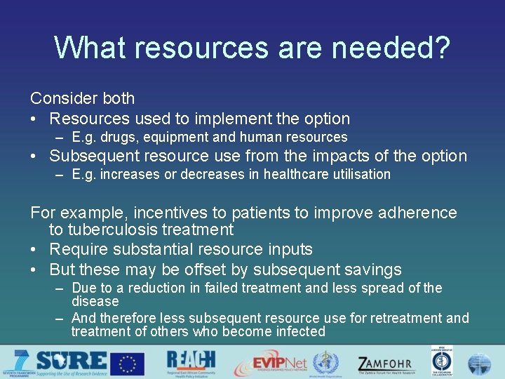 What resources are needed? Consider both • Resources used to implement the option –