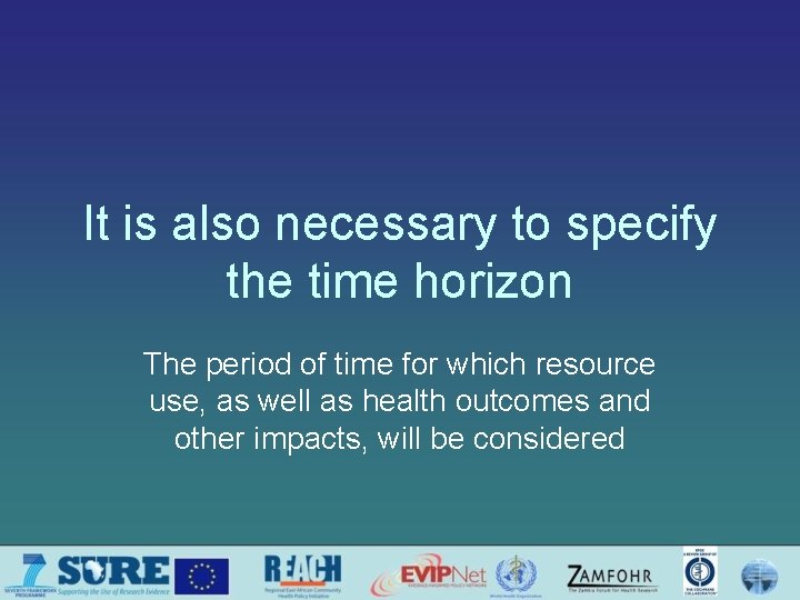 It is also necessary to specify the time horizon The period of time for