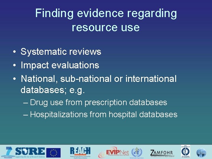 Finding evidence regarding resource use • Systematic reviews • Impact evaluations • National, sub-national