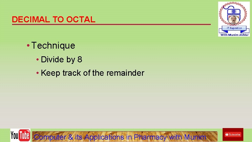 DECIMAL TO OCTAL • Technique • Divide by 8 • Keep track of the