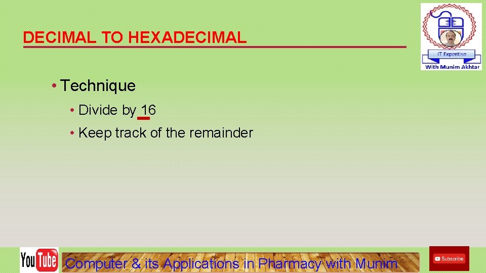 DECIMAL TO HEXADECIMAL • Technique • Divide by 16 • Keep track of the