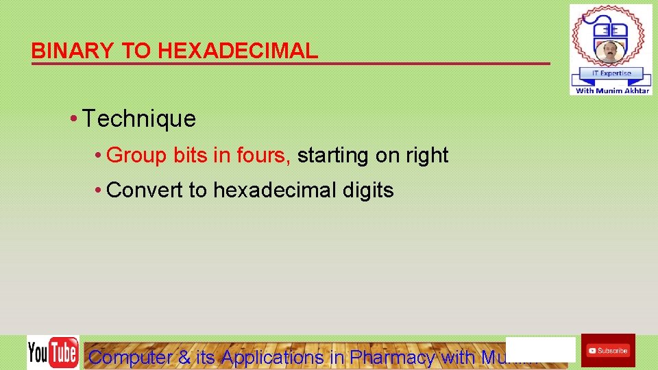 BINARY TO HEXADECIMAL • Technique • Group bits in fours, starting on right •