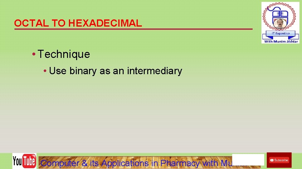 OCTAL TO HEXADECIMAL • Technique • Use binary as an intermediary Computer & its