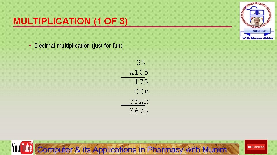 MULTIPLICATION (1 OF 3) • Decimal multiplication (just for fun) 35 x 105 175