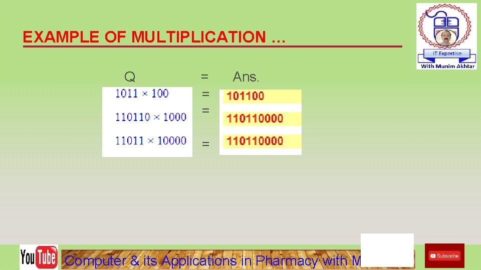 EXAMPLE OF MULTIPLICATION … Q = = = Ans. = Computer & its Applications