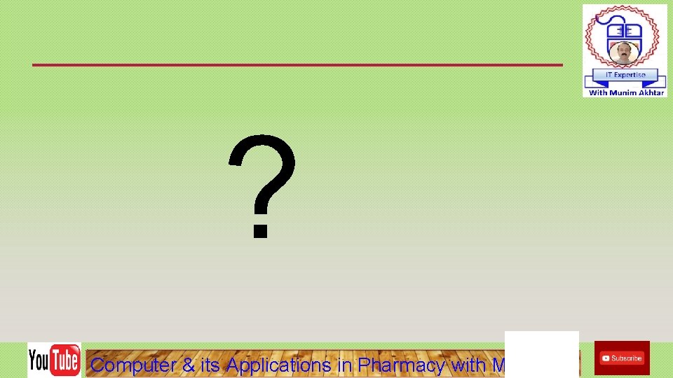 ? Computer & its Applications in Pharmacy with Munim 