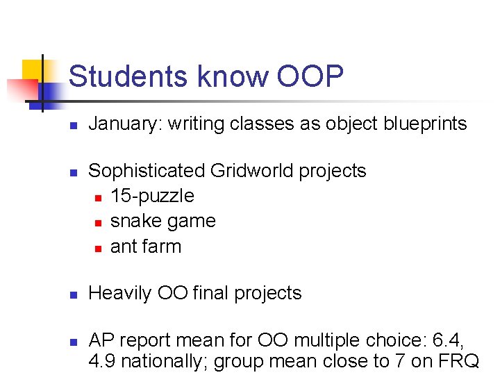 Students know OOP n n January: writing classes as object blueprints Sophisticated Gridworld projects