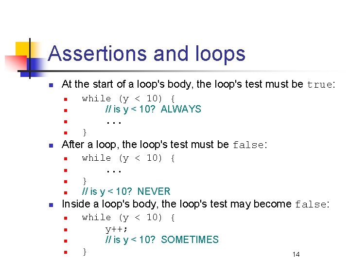 Assertions and loops n At the start of a loop's body, the loop's test