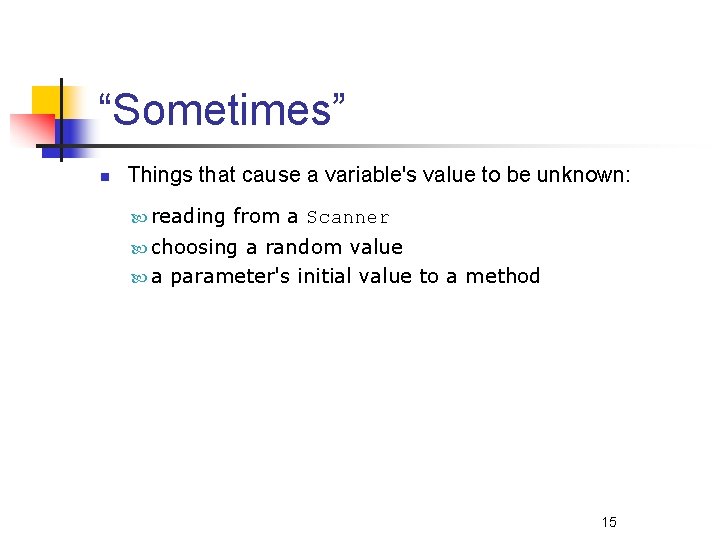 “Sometimes” n Things that cause a variable's value to be unknown: reading from a