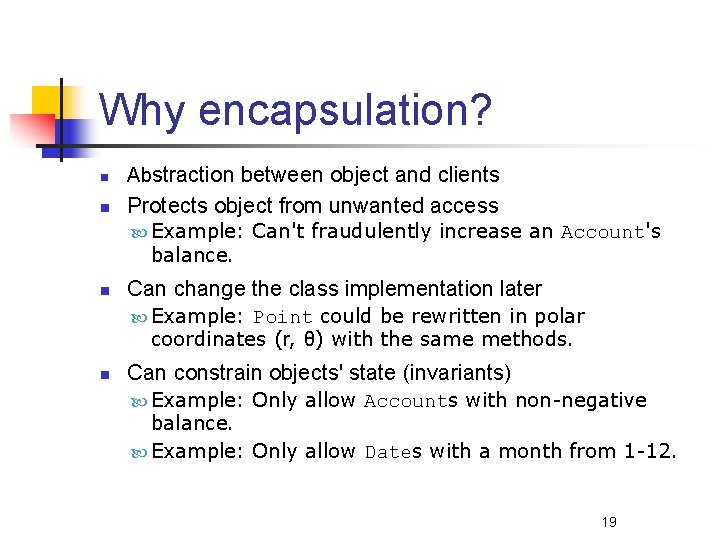 Why encapsulation? n Abstraction between object and clients n Protects object from unwanted access