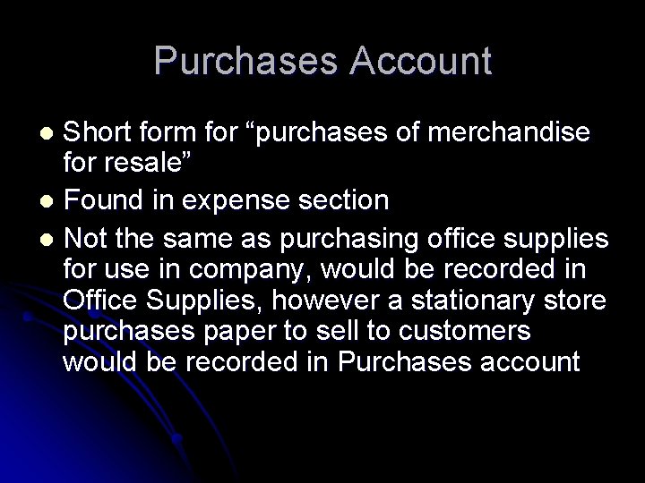 Purchases Account Short form for “purchases of merchandise for resale” l Found in expense